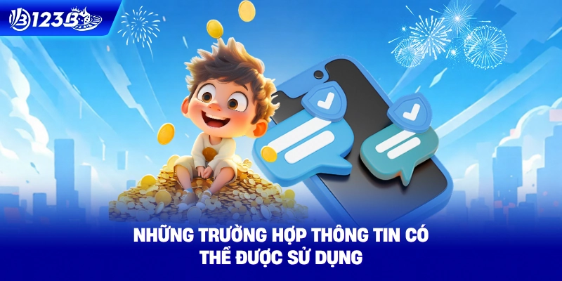 Những Trường Hợp Thông Tin Có Thể Được Sử Dụng