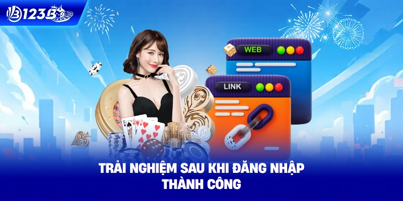 Trải Nghiệm Sau Khi Đăng Nhập Thành Công